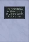 The Visitations of the County of Oxford Taken in the Years - Book