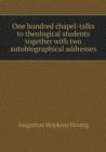 One Hundred Chapel-Talks to Theological Students Together with Two Autobiographical Addresses - Book