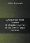 Among the Great Masters of Literature Scenes in the Lives of Great Authors - Book