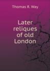 Later Reliques of Old London - Book