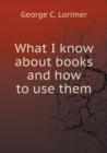 What I Know about Books and How to Use Them - Book