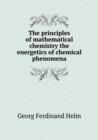 The Principles of Mathematical Chemistry the Energetics of Chemical Phenomena - Book