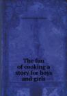 The Fun of Cooking a Story for Boys and Girls - Book