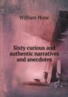 Sixty Curious and Authentic Narratives and Anecdotes - Book