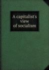 A Capitalist's View of Socialism - Book