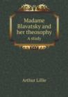 Madame Blavatsky and Her Theosophy a Study - Book