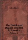 The Dutch and Quaker Colonies in America Volume 1 - Book