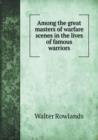 Among the Great Masters of Warfare Scenes in the Lives of Famous Warriors - Book