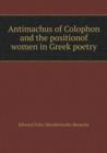 Antimachus of Colophon and the Positionof Women in Greek Poetry - Book