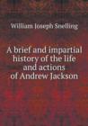 A Brief and Impartial History of the Life and Actions of Andrew Jackson - Book