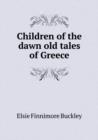 Children of the Dawn Old Tales of Greece - Book