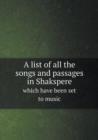 A List of All the Songs and Passages in Shakspere Which Have Been Set to Music - Book