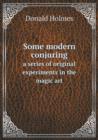Some modern conjuring a series of original experiments in the magic art - Book