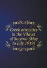 Greek Atrocities in the Vilayet of Smyrna (May to July 1919) - Book