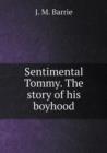Sentimental Tommy. the Story of His Boyhood - Book
