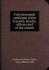 First Decennial Catalogue of the Trustees, Faculty, Officers and of the Alumni - Book
