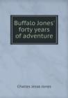 Buffalo Jones' Forty Years of Adventure - Book