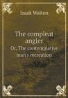 The Compleat Angler Or, the Contemplative Man's Recreation - Book