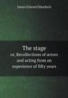 The Stage Or, Recollections of Actors and Acting from an Experience of Fifty Years - Book