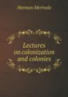 Lectures on Colonization and Colonies - Book