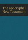 The Apocryphal New Testament - Book