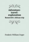Adventure-Travel-Exploration Roosevelt's African Trip - Book