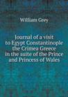 Journal of a Visit to Egypt Constantinople the Crimea Greece in the Suite of the Prince and Princess of Wales - Book