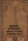 Register of Families Settled at the Town of Medford, Mass - Book