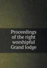 Proceedings of the Right Worshipful Grand Lodge - Book