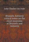 Brussels Antwerp Critical Notes on the Royal Museums at Brussels and Antwerp - Book
