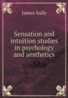Sensation and Intuition Studies in Psychology and Aesthetics - Book