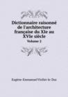Dictionnaire Raisonne de L'Architecture Francaise Du XIE Au Xvie Siecle Volume 2 - Book