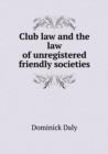 Club Law and the Law of Unregistered Friendly Societies - Book
