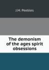The Demonism of the Ages Spirit Obsessions - Book