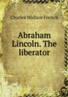 Abraham Lincoln. the Liberator - Book