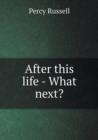After This Life - What Next? - Book