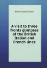 A Visit to Three Fronts Glimpses of the British Italian and French Lines - Book