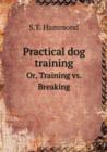Practical Dog Training Or, Training vs. Breaking - Book