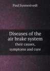 Diseases of the Air Brake System Their Causes, Symptoms and Cure - Book