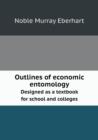 Outlines of Economic Entomology Designed as a Textbook for School and Colleges - Book