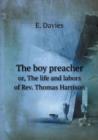 The Boy Preacher Or, the Life and Labors of REV. Thomas Harrison - Book