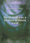 Dendrologia Or, a Treatise of Forest Trees - Book