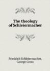 The Theology of Schleiermacher - Book