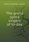 The Grand Opera Singers of To-Day - Book