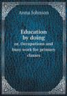 Education by Doing Or, Occupations and Busy Work for Primary Classes - Book
