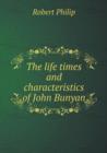 The Life Times and Characteristics of John Bunyan - Book