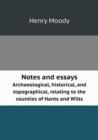 Notes and Essays Archaeological, Historical, and Topographical, Relating to the Counties of Hants and Wilts - Book