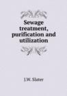 Sewage Treatment, Purification and Utilization - Book
