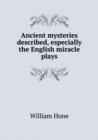 Ancient Mysteries Described, Especially the English Miracle Plays - Book