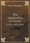 The Annexation of Hawaii a Right and a Duty - Book
